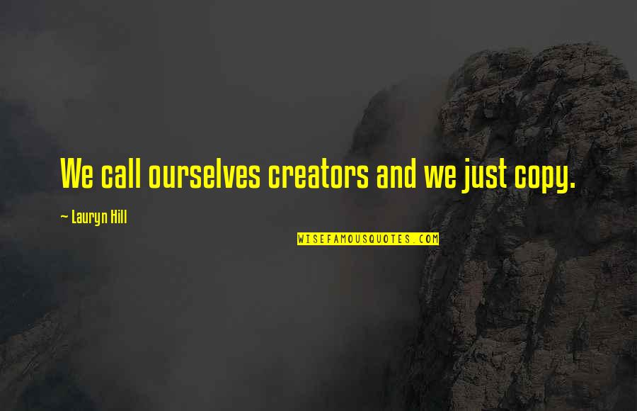 Ambrosoli Honey Quotes By Lauryn Hill: We call ourselves creators and we just copy. Ambrosoli Honey Quotes By Lauryn Hill: We call ourselves creators and we just copy.