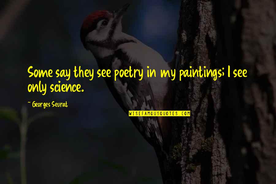 Ambroziak Forum Quotes By Georges Seurat: Some say they see poetry in my paintings;