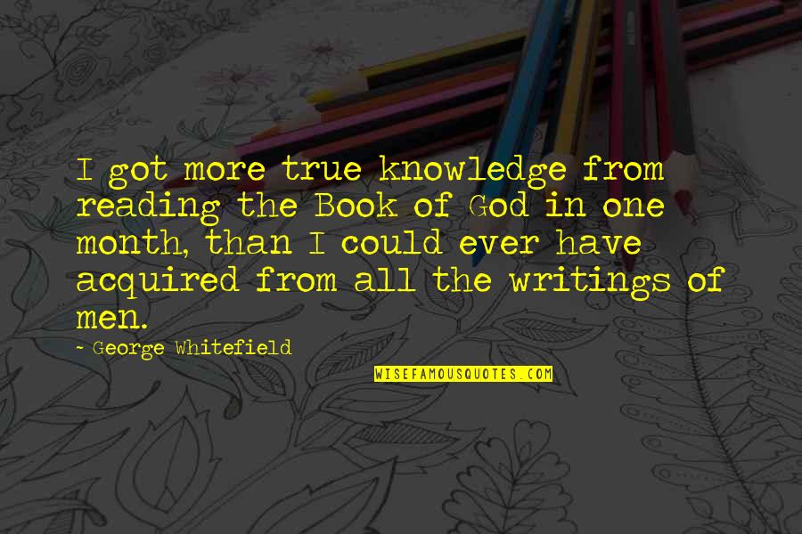 Ambrozijn Quotes By George Whitefield: I got more true knowledge from reading the