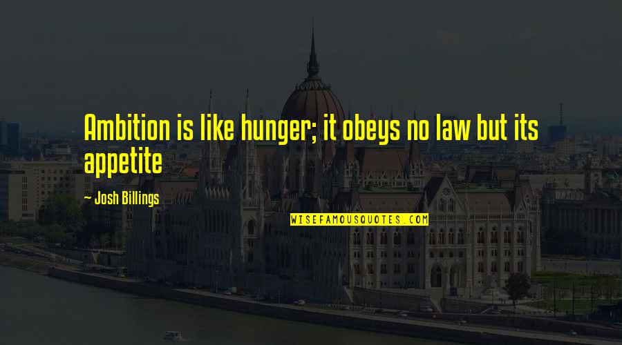 Ambrush Quotes By Josh Billings: Ambition is like hunger; it obeys no law