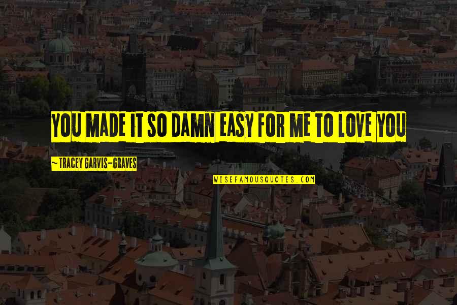 Ambrusko Quotes By Tracey Garvis-Graves: You made it so damn easy for me Ambrusko Quotes By Tracey Garvis-Graves: You made it so damn easy for me