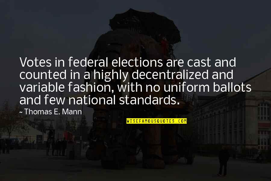 Ambs Quotes By Thomas E. Mann: Votes in federal elections are cast and counted