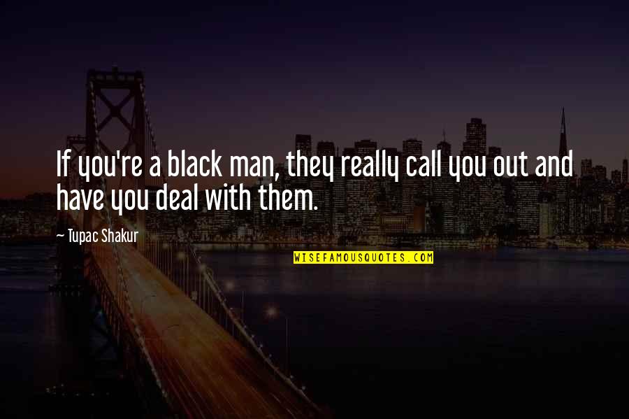 Ambudkar 24 Quotes By Tupac Shakur: If you're a black man, they really call