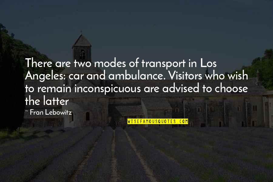 Ambulance Quotes By Fran Lebowitz: There are two modes of transport in Los