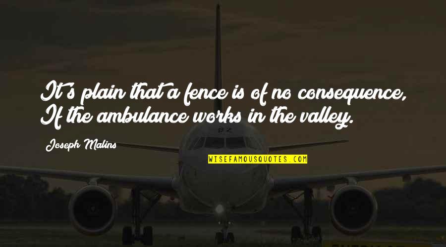 Ambulance Quotes By Joseph Malins: It's plain that a fence is of no