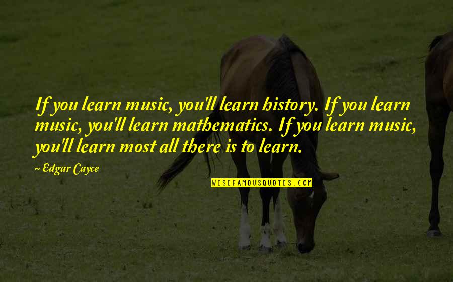 Ambulances Quotes By Edgar Cayce: If you learn music, you'll learn history. If