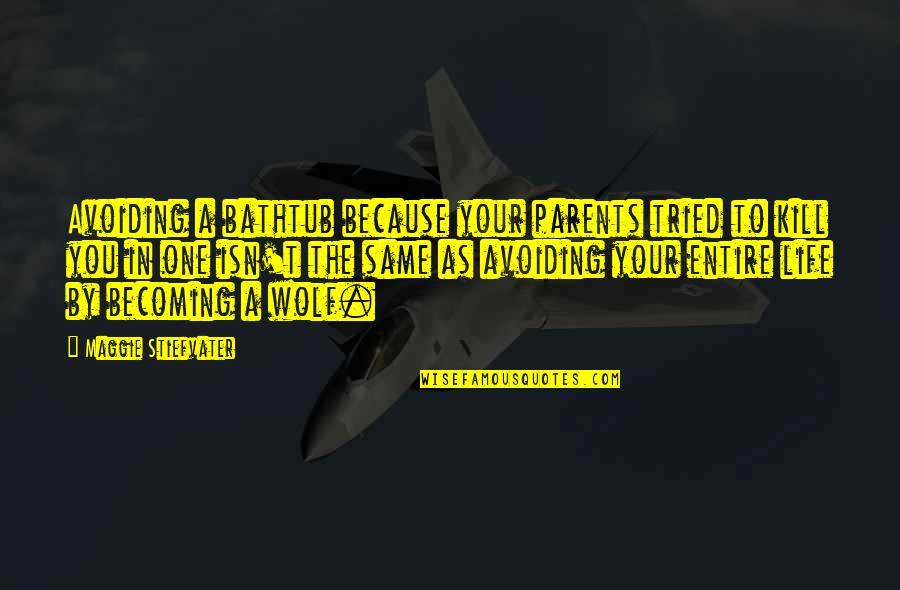 Ambulancia En Quotes By Maggie Stiefvater: Avoiding a bathtub because your parents tried to Ambulancia En Quotes By Maggie Stiefvater: Avoiding a bathtub because your parents tried to