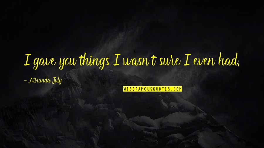 Ambulancia En Quotes By Miranda July: I gave you things I wasn't sure I Ambulancia En Quotes By Miranda July: I gave you things I wasn't sure I