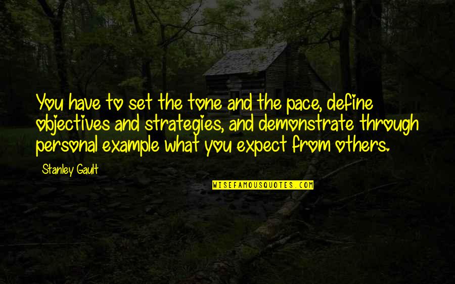 Ambulando Significado Quotes By Stanley Gault: You have to set the tone and the