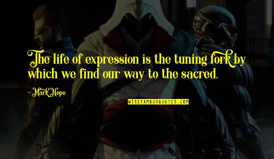 Ambulante Quotes By Mark Nepo: The life of expression is the tuning fork