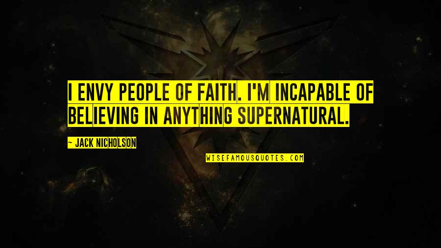 Ambulante U Quotes By Jack Nicholson: I envy people of faith. I'm incapable of