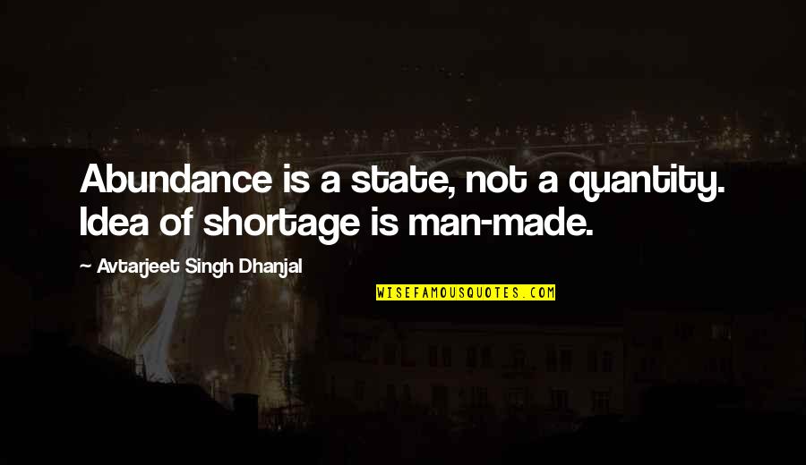 Ambulationes Quotes By Avtarjeet Singh Dhanjal: Abundance is a state, not a quantity. Idea Ambulationes Quotes By Avtarjeet Singh Dhanjal: Abundance is a state, not a quantity. Idea