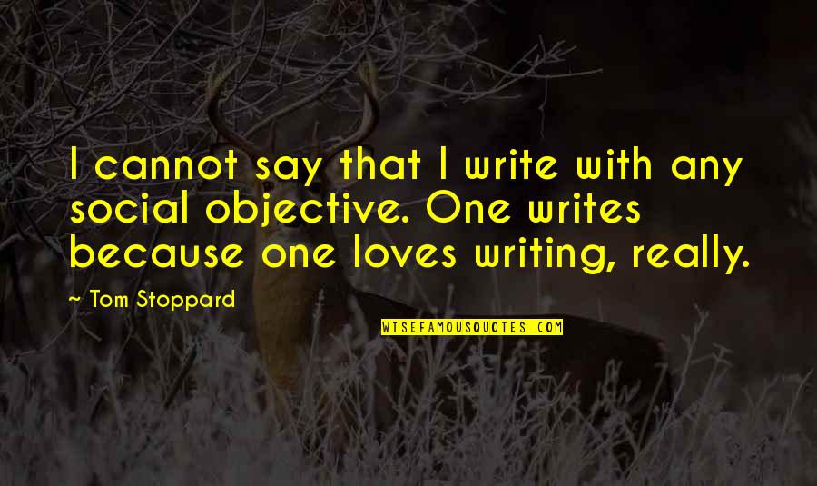 Ambur Walker Quotes By Tom Stoppard: I cannot say that I write with any