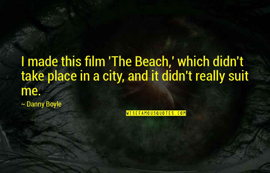 Amburgey Quotes By Danny Boyle: I made this film 'The Beach,' which didn't