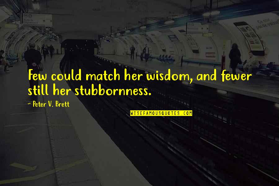 Amburgo Museo Quotes By Peter V. Brett: Few could match her wisdom, and fewer still