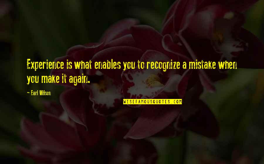 Amburn Ac Quotes By Earl Wilson: Experience is what enables you to recognize a