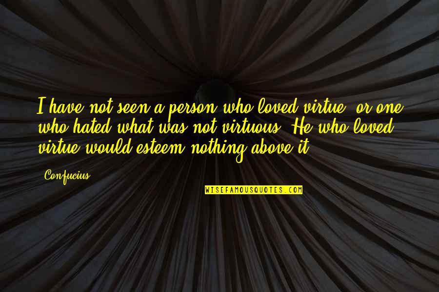 Ambuscade Synonyms Quotes By Confucius: I have not seen a person who loved