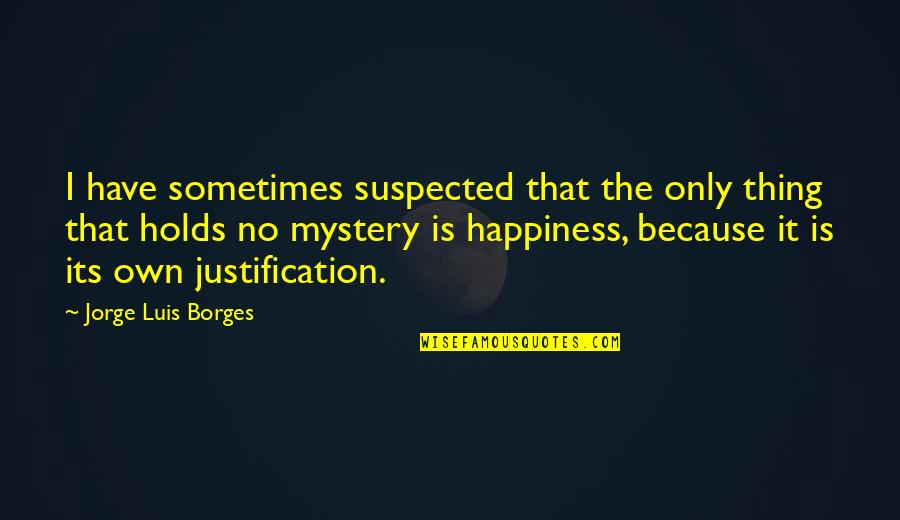 Ambuscade Weapons Quotes By Jorge Luis Borges: I have sometimes suspected that the only thing