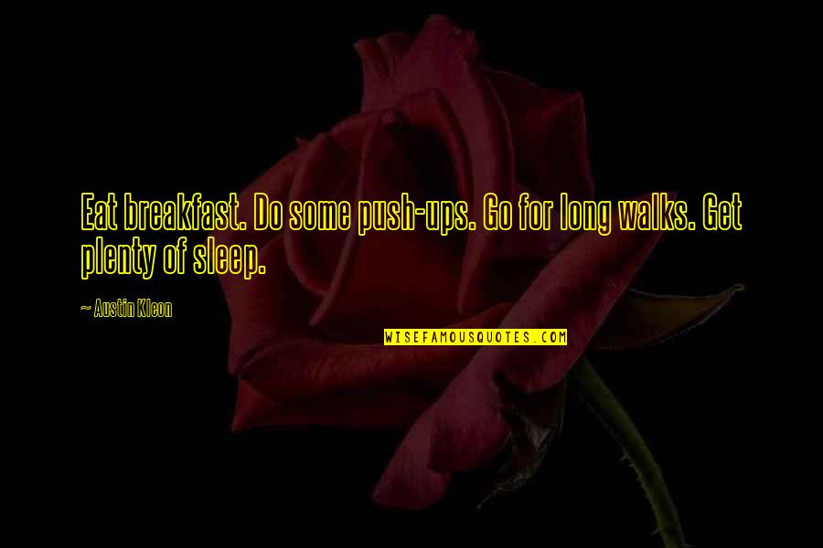 Ambushed Deputies Quotes By Austin Kleon: Eat breakfast. Do some push-ups. Go for long