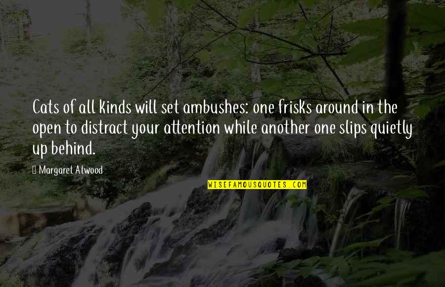 Ambushes Quotes By Margaret Atwood: Cats of all kinds will set ambushes: one Ambushes Quotes By Margaret Atwood: Cats of all kinds will set ambushes: one