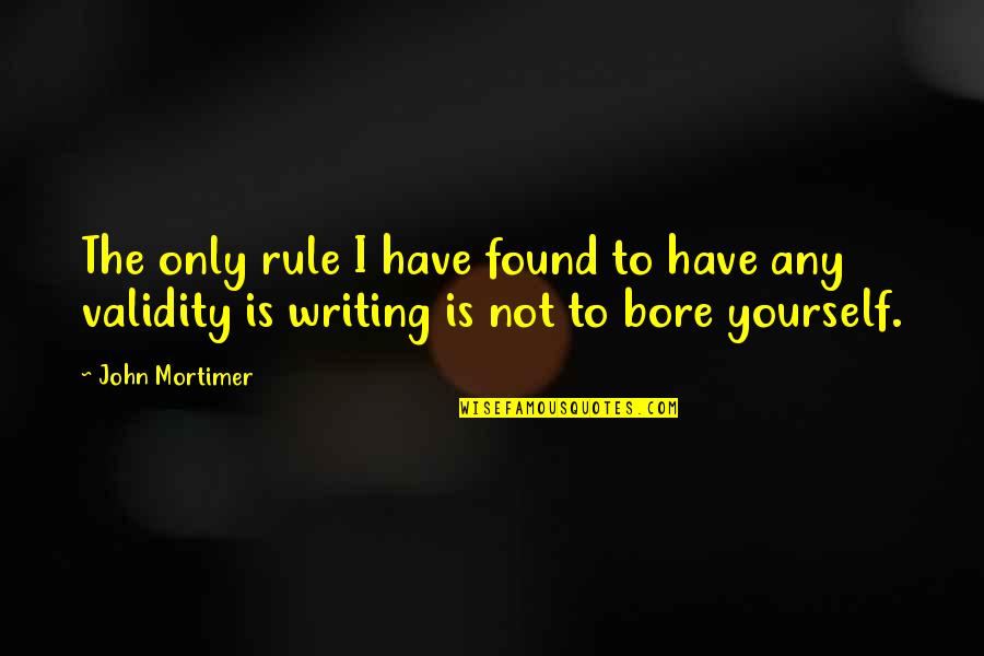 Ambwarren Quotes By John Mortimer: The only rule I have found to have