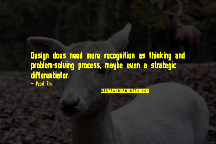 Ambwarren Quotes By Pearl Zhu: Design does need more recognition as thinking and