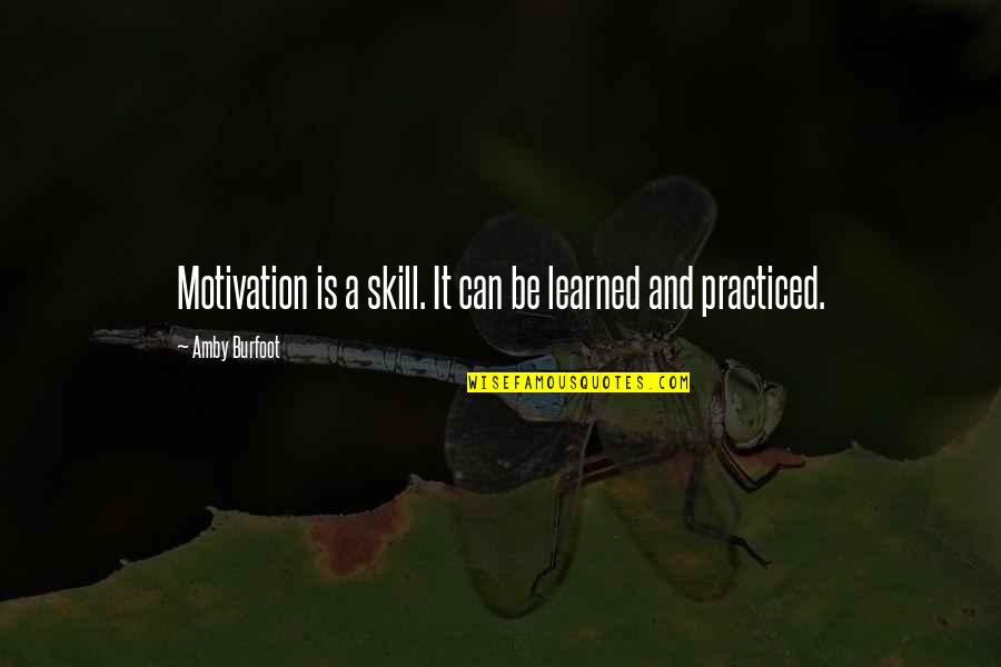 Amby Burfoot Quotes By Amby Burfoot: Motivation is a skill. It can be learned