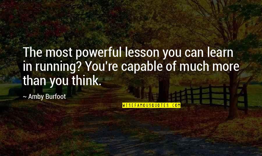 Amby Burfoot Quotes By Amby Burfoot: The most powerful lesson you can learn in