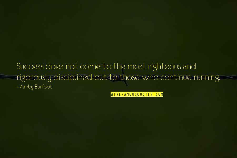 Amby Quotes By Amby Burfoot: Success does not come to the most righteous Amby Quotes By Amby Burfoot: Success does not come to the most righteous