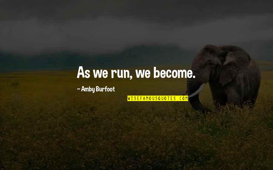Amby Quotes By Amby Burfoot: As we run, we become. Amby Quotes By Amby Burfoot: As we run, we become.