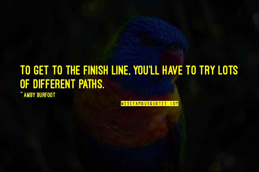 Amby Quotes By Amby Burfoot: To get to the finish line, you'll have