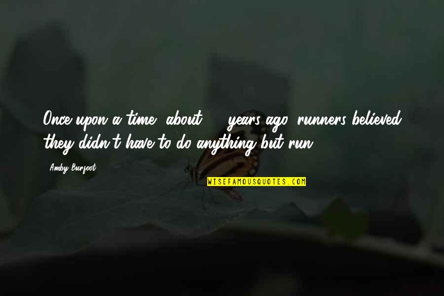 Amby Quotes By Amby Burfoot: Once upon a time, about 20 years ago, Amby Quotes By Amby Burfoot: Once upon a time, about 20 years ago,