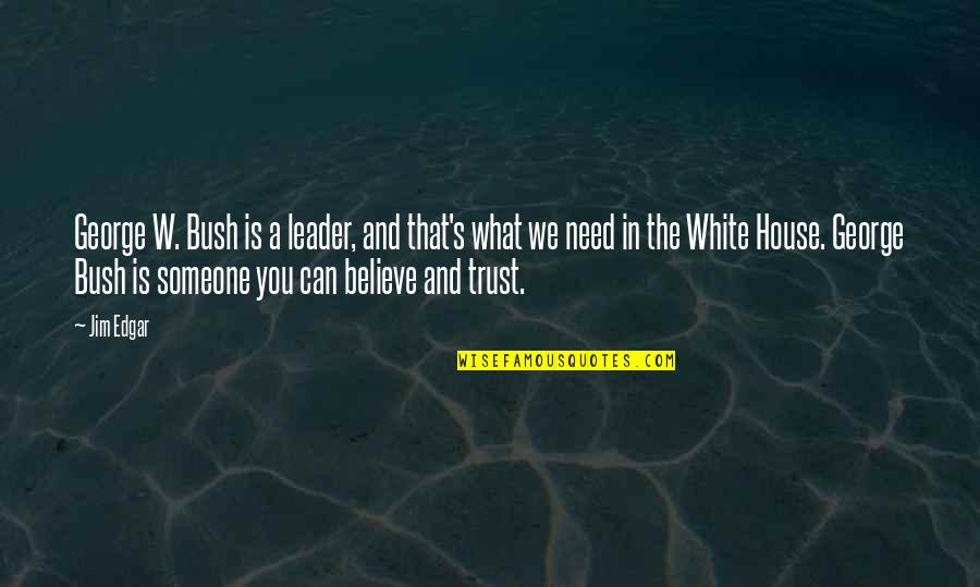 Amby Quotes By Jim Edgar: George W. Bush is a leader, and that's Amby Quotes By Jim Edgar: George W. Bush is a leader, and that's