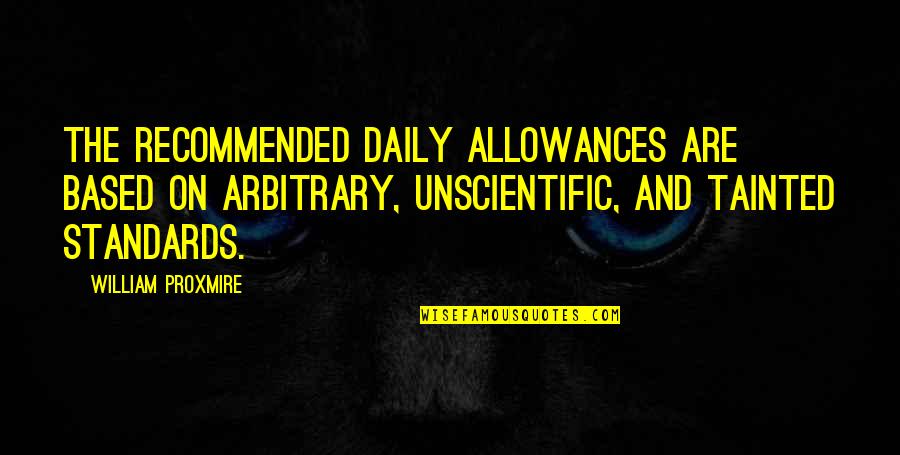 Amby Quotes By William Proxmire: The recommended daily allowances are based on arbitrary, Amby Quotes By William Proxmire: The recommended daily allowances are based on arbitrary,