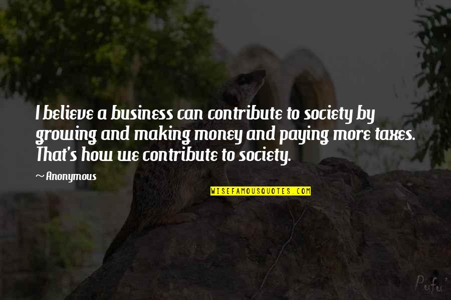 Amc Best Movie Quotes By Anonymous: I believe a business can contribute to society Amc Best Movie Quotes By Anonymous: I believe a business can contribute to society