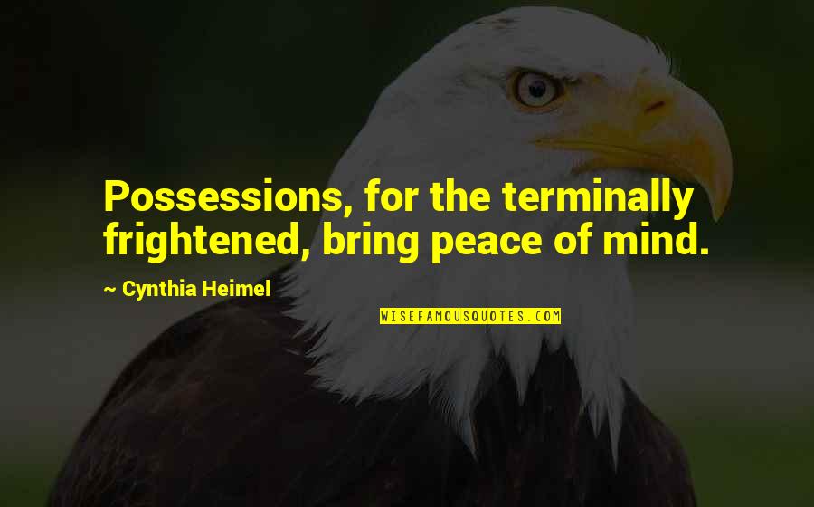 Amc Best Movie Quotes By Cynthia Heimel: Possessions, for the terminally frightened, bring peace of Amc Best Movie Quotes By Cynthia Heimel: Possessions, for the terminally frightened, bring peace of