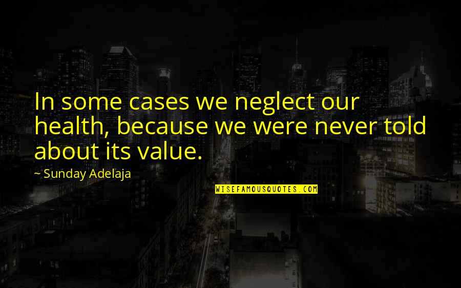 Amc Best Movie Quotes By Sunday Adelaja: In some cases we neglect our health, because