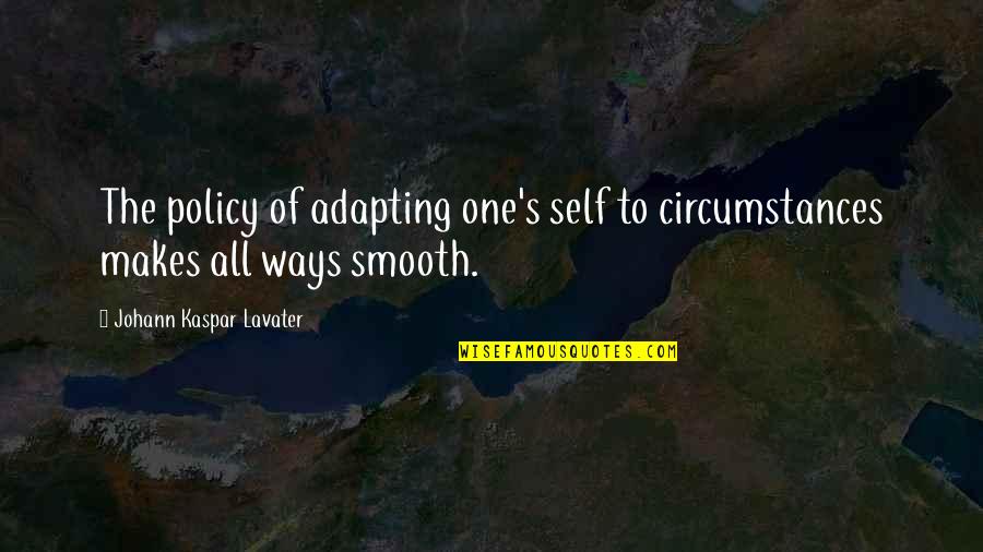 Amc Historical Quotes By Johann Kaspar Lavater: The policy of adapting one's self to circumstances Amc Historical Quotes By Johann Kaspar Lavater: The policy of adapting one's self to circumstances