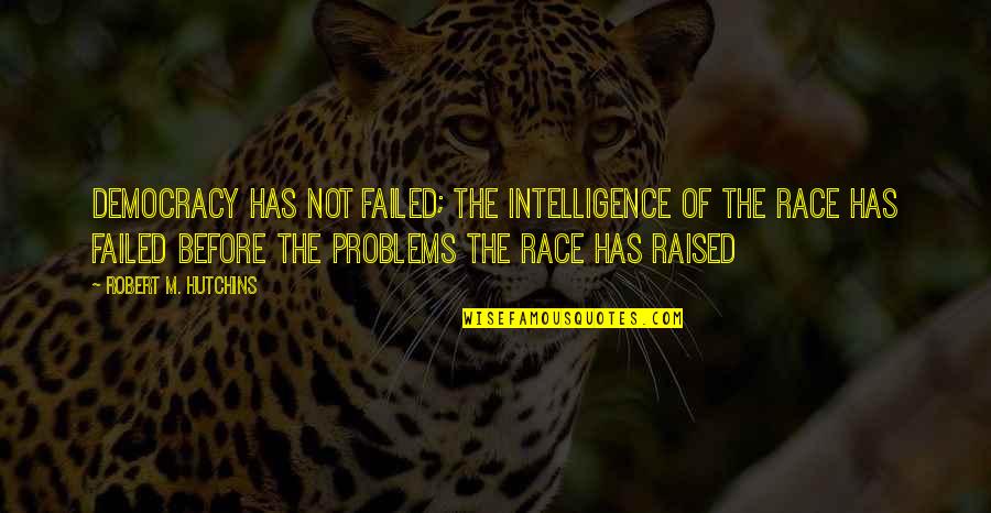Amcsus Quotes By Robert M. Hutchins: Democracy has not failed; the intelligence of the Amcsus Quotes By Robert M. Hutchins: Democracy has not failed; the intelligence of the