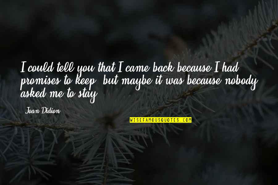 Amd Fanboy Quotes By Joan Didion: I could tell you that I came back Amd Fanboy Quotes By Joan Didion: I could tell you that I came back