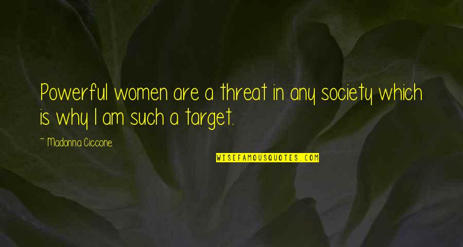 Amdega Quotes By Madonna Ciccone: Powerful women are a threat in any society