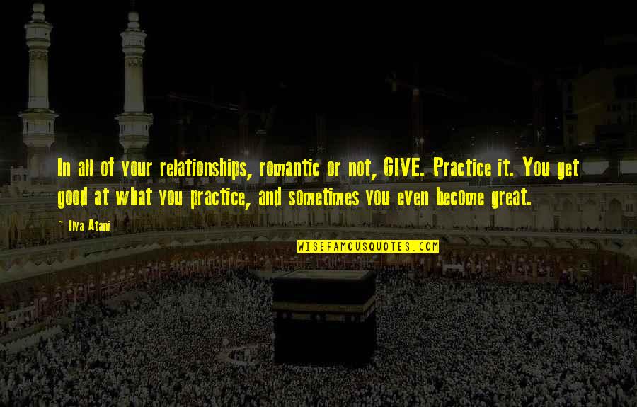 Amdelog Quotes By Ilya Atani: In all of your relationships, romantic or not, Amdelog Quotes By Ilya Atani: In all of your relationships, romantic or not,