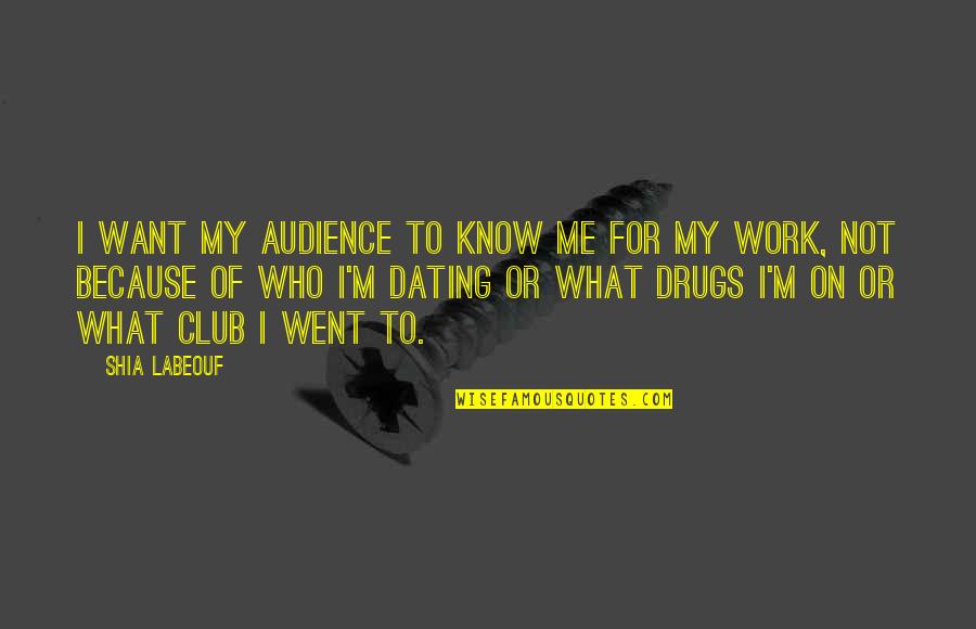 Amdelog Quotes By Shia Labeouf: I want my audience to know me for Amdelog Quotes By Shia Labeouf: I want my audience to know me for