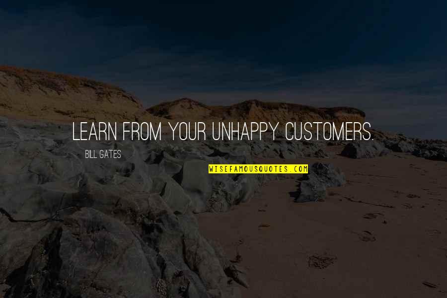 Amdram Group Quotes By Bill Gates: Learn from your unhappy customers.
