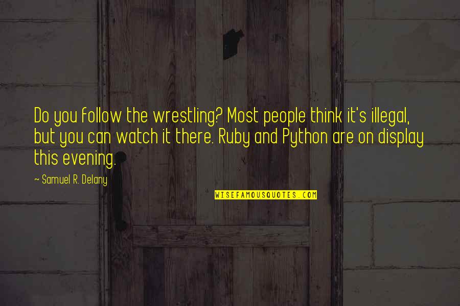 Ame Soeur Quotes By Samuel R. Delany: Do you follow the wrestling? Most people think Ame Soeur Quotes By Samuel R. Delany: Do you follow the wrestling? Most people think