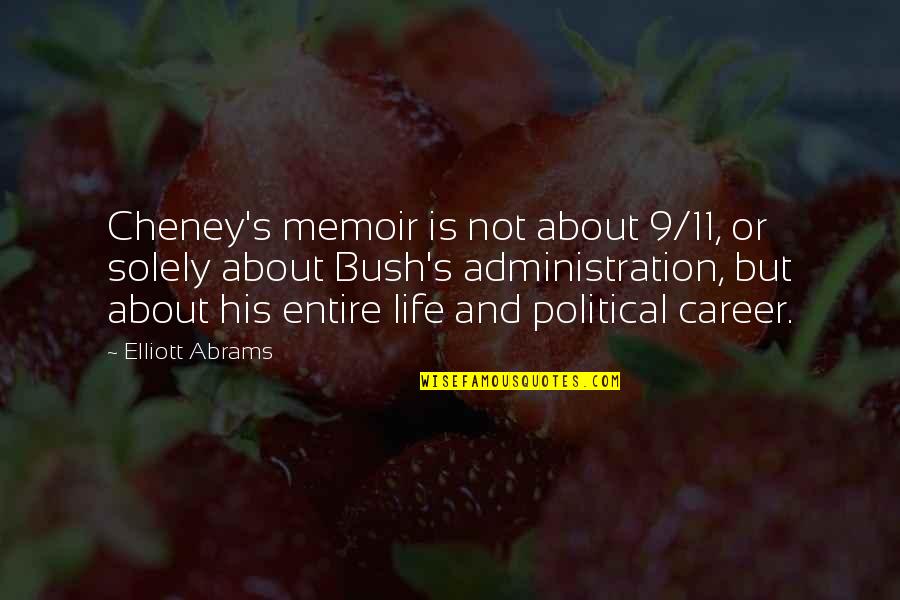 Ameagari No Hanaby Quotes By Elliott Abrams: Cheney's memoir is not about 9/11, or solely Ameagari No Hanaby Quotes By Elliott Abrams: Cheney's memoir is not about 9/11, or solely