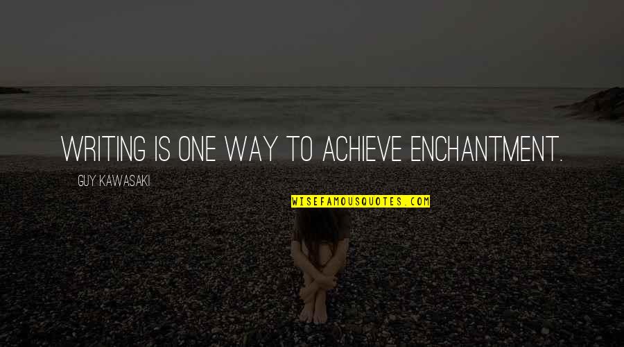 Ameagari No Hanaby Quotes By Guy Kawasaki: Writing is one way to achieve enchantment. Ameagari No Hanaby Quotes By Guy Kawasaki: Writing is one way to achieve enchantment.