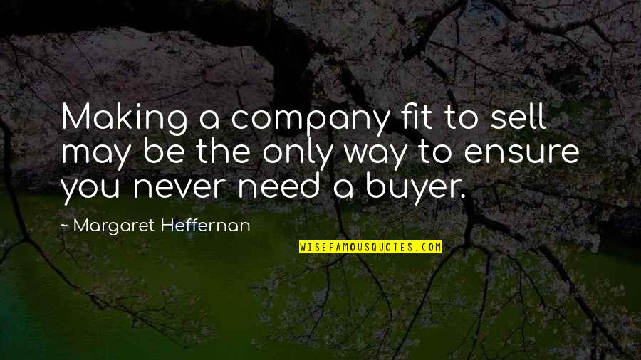 Ameba Quotes By Margaret Heffernan: Making a company fit to sell may be