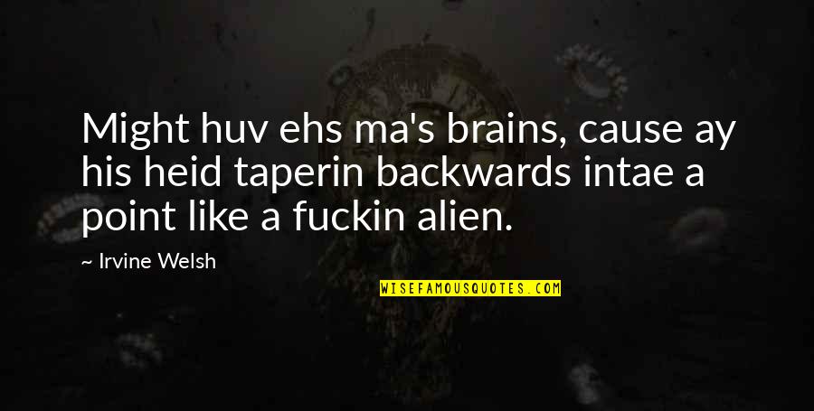 Amebic Quotes By Irvine Welsh: Might huv ehs ma's brains, cause ay his