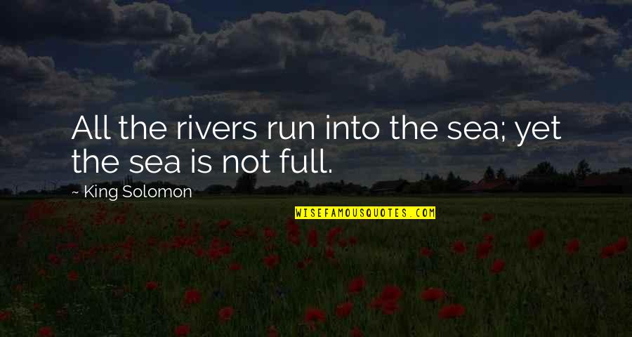 Amebic Quotes By King Solomon: All the rivers run into the sea; yet